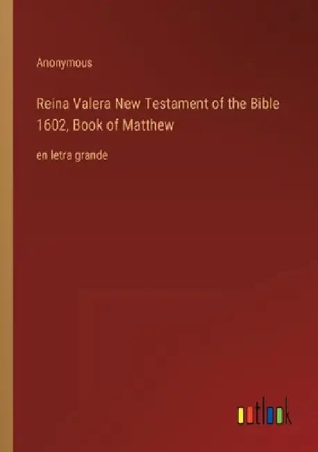 Reina Valera New Testament of the Bible 1602, Book of Matthew: en letra grande by Anonymous