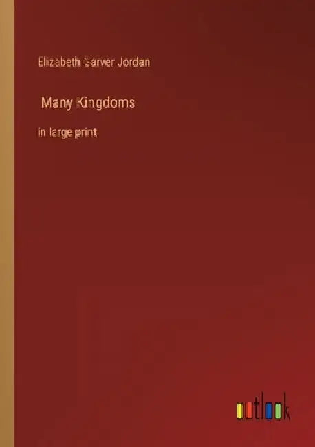 Many Kingdoms: in large print by Elizabeth Garver Jordan