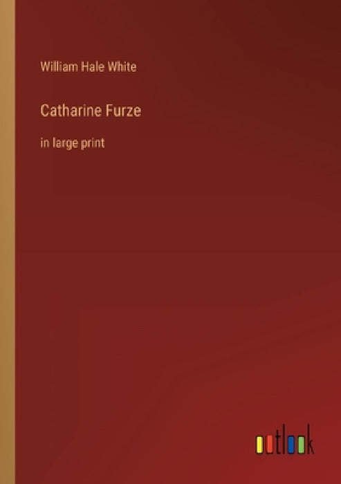 Catharine Furze: in large print by William Hale White