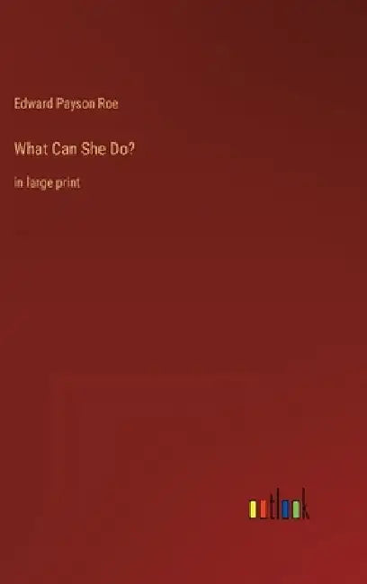 What Can She Do?: in large print by Edward Payson Roe