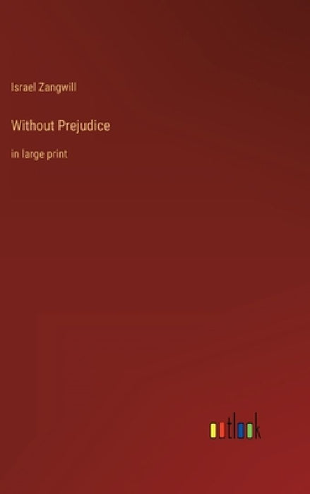 Without Prejudice: in large print by Israel Zangwill