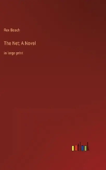 The Net; A Novel: in large print by Rex Beach