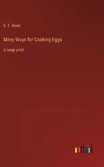 Many Ways for Cooking Eggs: in large print by S. T. Rorer