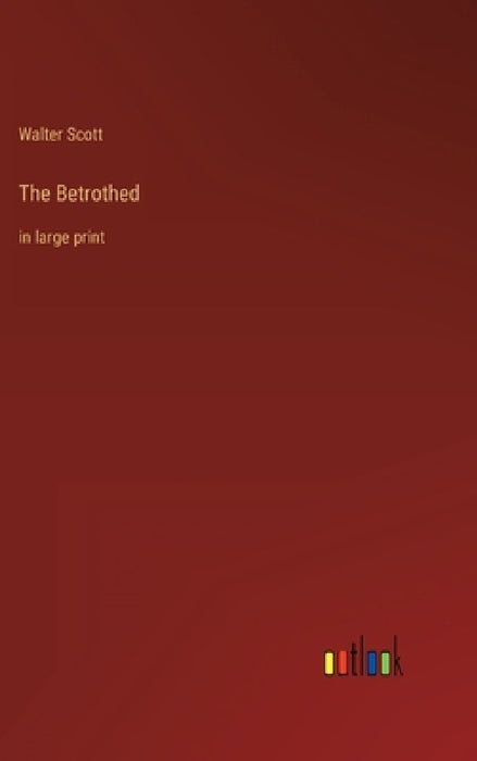 The Betrothed: in large print by Walter Scott