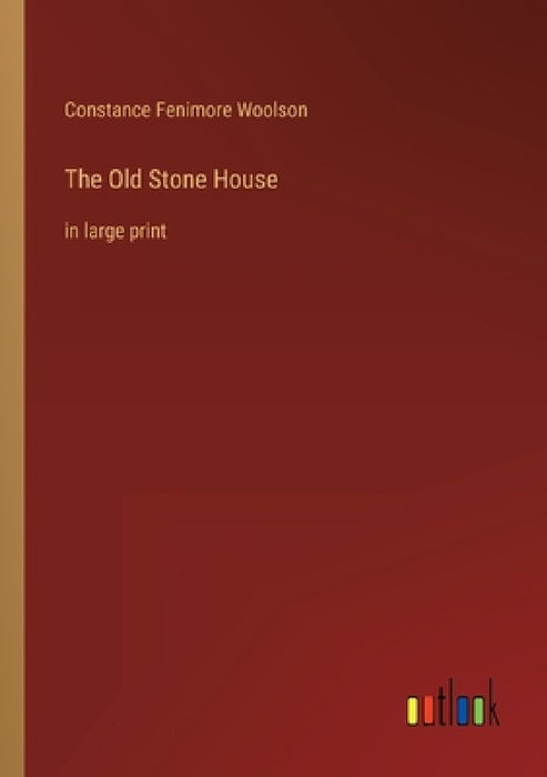 The Old Stone House: in large print by Constance Fenimore Woolson