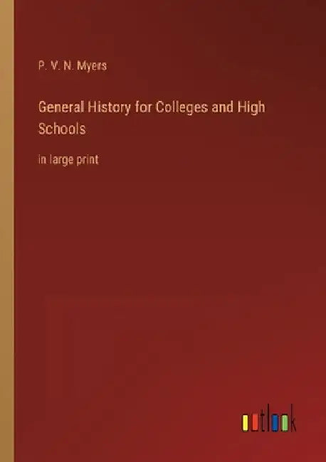 General History for Colleges and High Schools: in large print by P. V. N. Myers