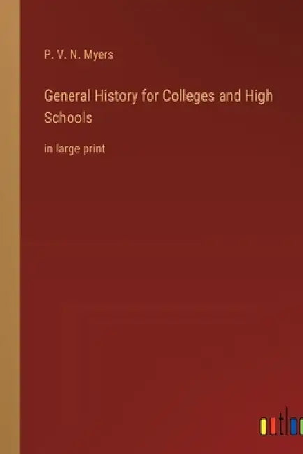 General History for Colleges and High Schools: in large print by P. V. N. Myers