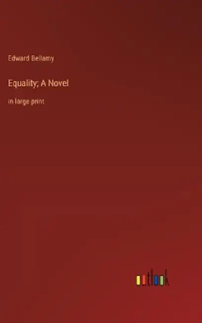 Equality; A Novel: in large print by Edward Bellamy