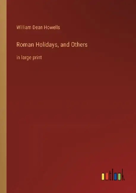 Roman Holidays, and Others: in large print by William Dean Howells