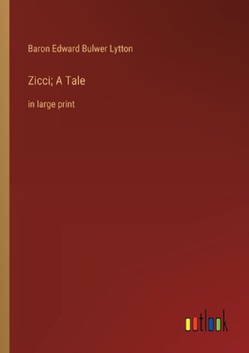 Zicci; A Tale: in large print by Baron Edward Bulwer Lytton Lytton