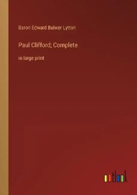 Paul Clifford; Complete: in large print by Baron Edward Bulwer Lytton Lytton