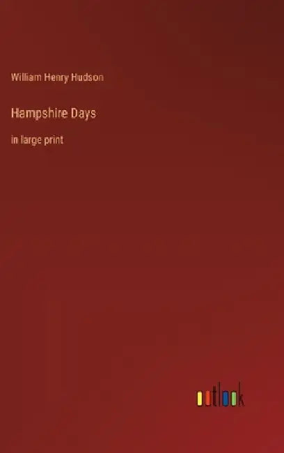 Hampshire Days: in large print by William Henry Hudson