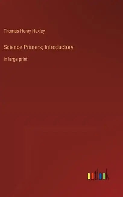 Science Primers; Introductory: in large print by Thomas Henry Huxley