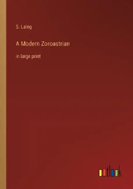 A Modern Zoroastrian: in large print by S. Laing