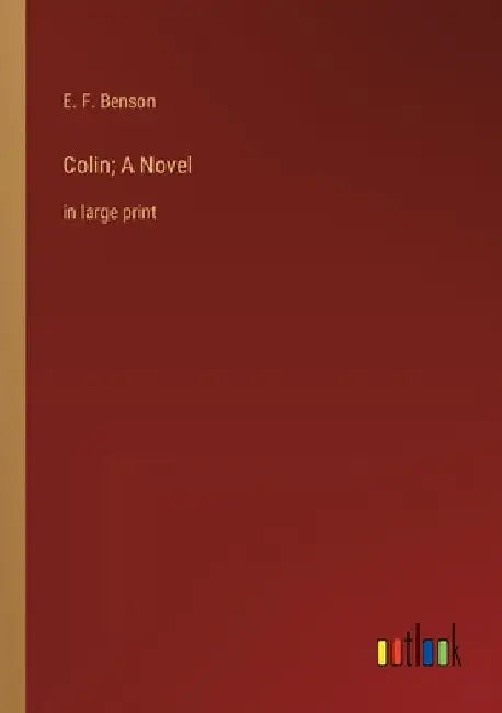 Colin; A Novel: in large print by E. F. Benson