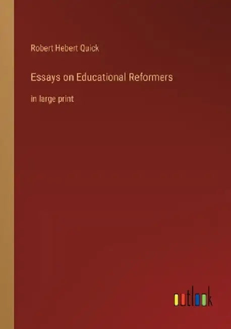Essays on Educational Reformers: in large print by Robert Hebert Quick