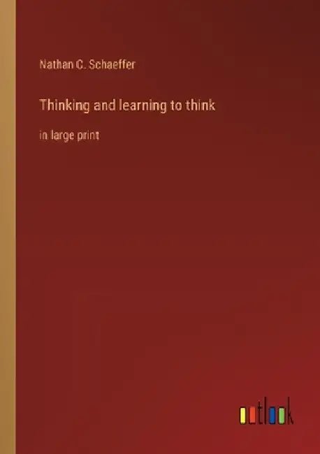 Thinking and learning to think: in large print by Nathan C. Schaeffer