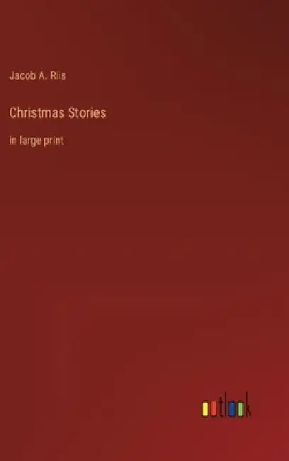 Christmas Stories: in large print by Jacob A. Riis