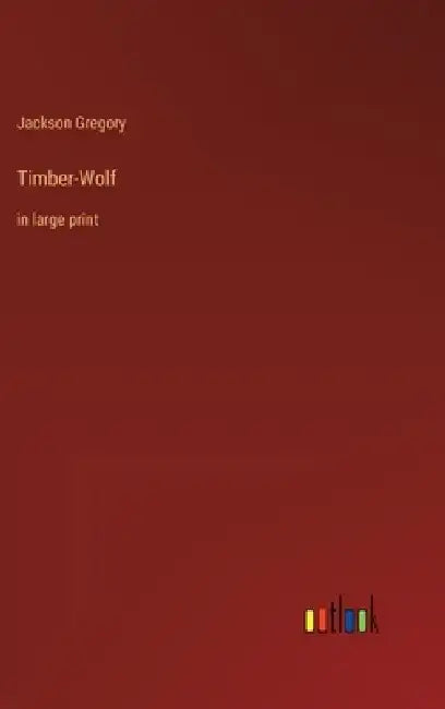 Timber-Wolf: in large print by Jackson Gregory