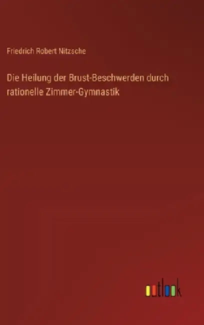 Die Heilung der Brust-Beschwerden durch rationelle Zimmer-Gymnastik by Friedrich Robert Nitzsche