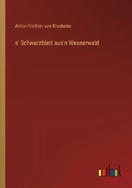 s' Schwarzblatt aus'n Weanerwald by Anton Freiherr Von Klesheim