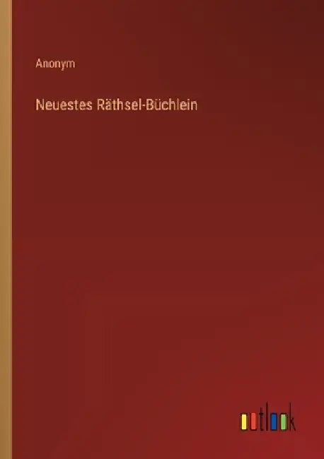 Neuestes Räthsel-Büchlein by Anonym