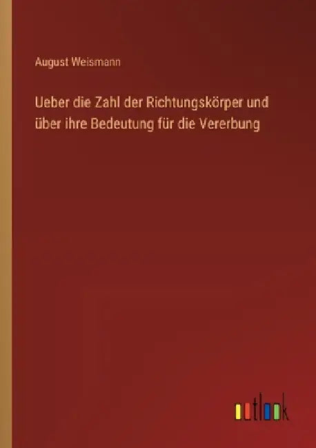 Ueber die Zahl der Richtungskörper und über ihre Bedeutung für die Vererbung by August Weismann