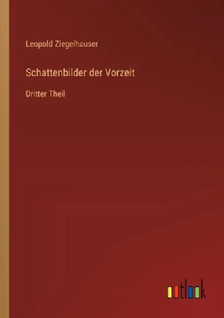 Schattenbilder der Vorzeit: Dritter Theil by Leopold Ziegelhauser