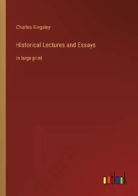 Historical Lectures and Essays: in large print by Charles Kingsley