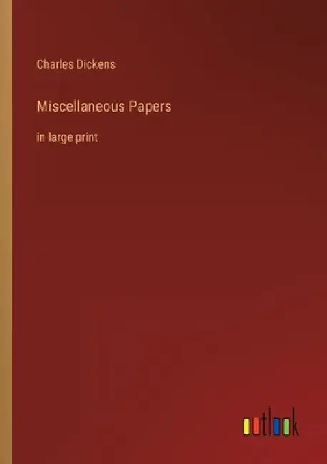 Miscellaneous Papers: in large print by Charles Dickens
