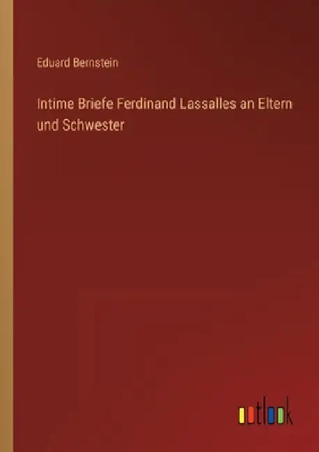 Intime Briefe Ferdinand Lassalles an Eltern und Schwester by Bernstein, Eduard