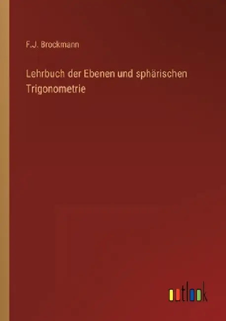 Lehrbuch der Ebenen und sphärischen Trigonometrie by Brockmann, F. J.