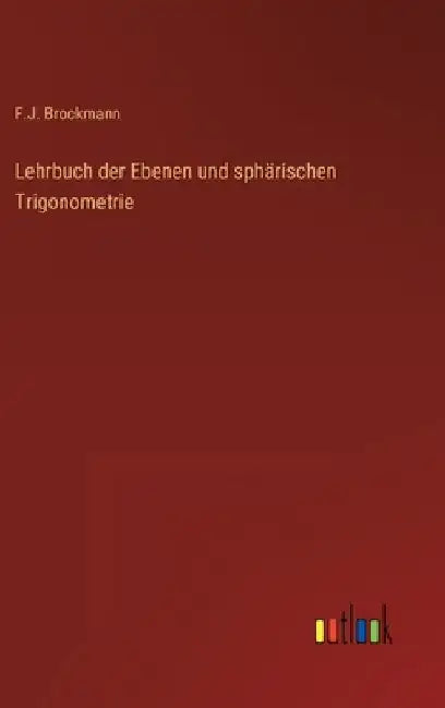 Lehrbuch der Ebenen und sphärischen Trigonometrie by Brockmann, F. J.