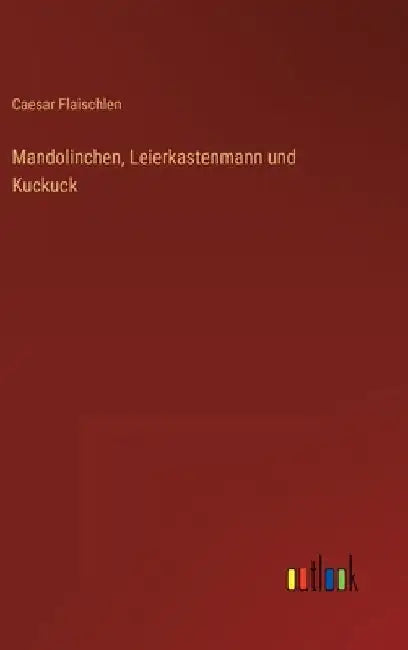 Mandolinchen, Leierkastenmann und Kuckuck by Flaischlen, Caesar