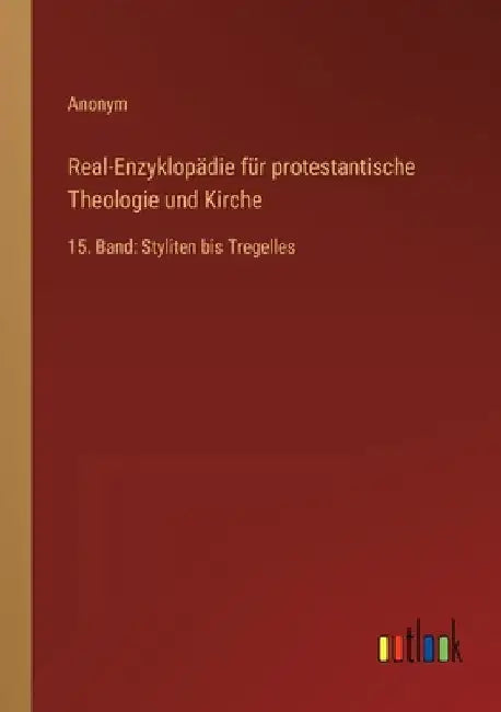 Real-Enzyklopädie für protestantische Theologie und Kirche: 15. Band: Styliten bis Tregelles by Anonym
