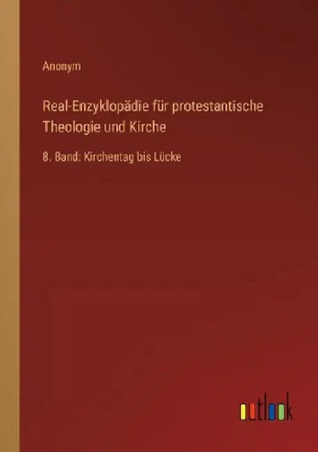 Real-Enzyklopädie für protestantische Theologie und Kirche: 8. Band: Kirchentag bis Lücke by Anonym