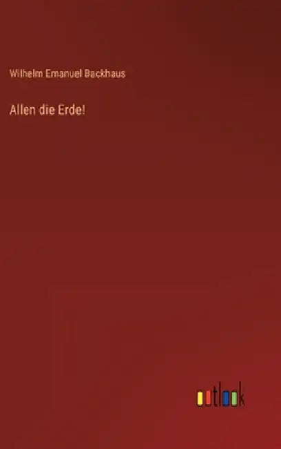 Allen die Erde! by Backhaus, Wilhelm Emanuel
