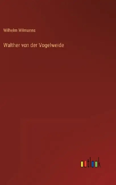 Walther von der Vogelweide by Wilhelm Wilmanns