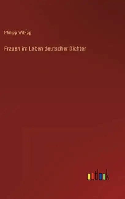 Frauen im Leben deutscher Dichter by Witkop, Philipp