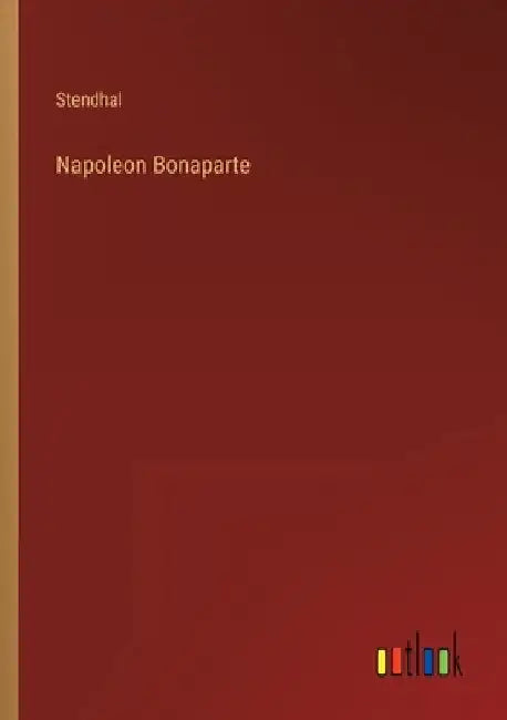 Napoleon Bonaparte by Stendhal