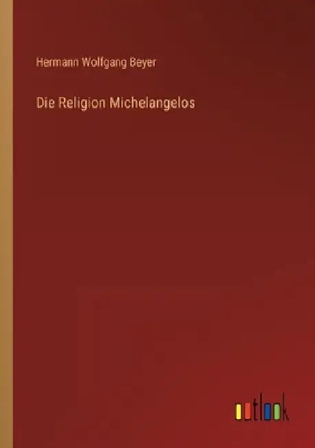 Die Religion Michelangelos by Beyer, Hermann Wolfgang