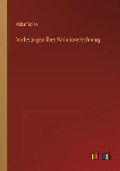 Vorlesungen über Variationsrechnung by Bolza, Oskar