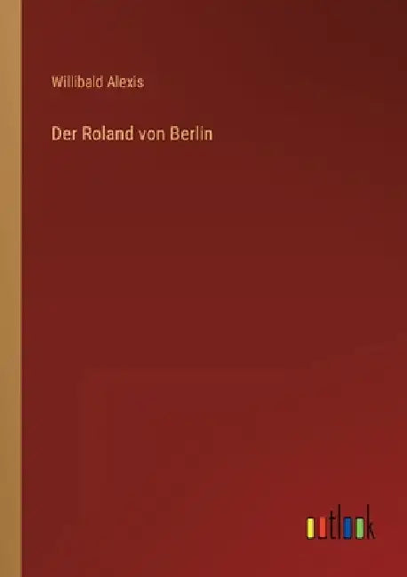 Der Roland von Berlin by Alexis, Willibald