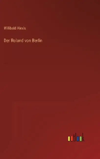 Der Roland von Berlin by Alexis, Willibald