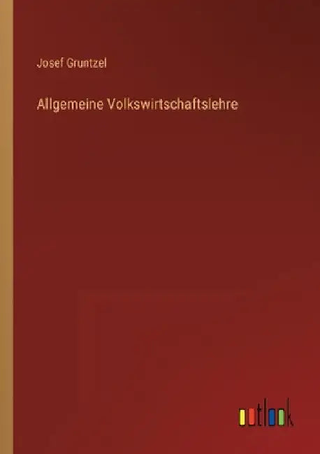 Allgemeine Volkswirtschaftslehre by Gruntzel, Josef