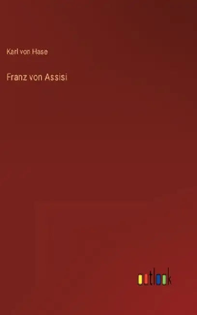 Franz von Assisi by Hase, Karl Von