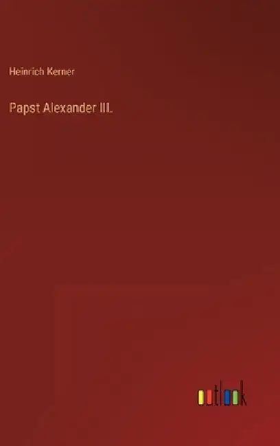 Papst Alexander III. by Kerner, Heinrich