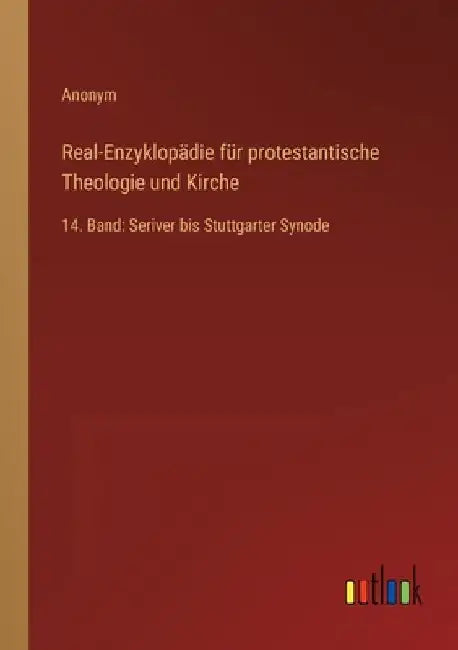 Real-Enzyklopädie für protestantische Theologie und Kirche: 14. Band: Seriver bis Stuttgarter Synode by Anonym