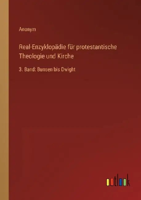Real-Enzyklopädie für protestantische Theologie und Kirche: 3. Band: Bunsen bis Dwight by Anonym