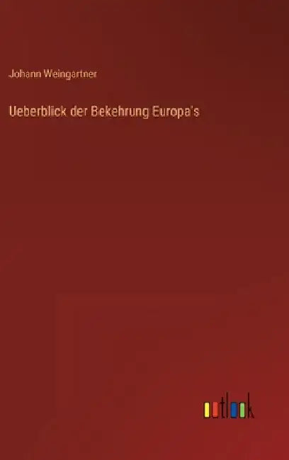 Ueberblick der Bekehrung Europa's by Weingartner, Johann